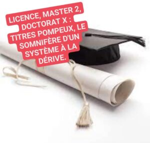 Lire la suite à propos de l’article LICENCE, MASTER 2, DOCTORAT X : TITRES POMPEUX, LES SOMNIFÈRES D’UN SYSTÈME À LA DÉRIVE.