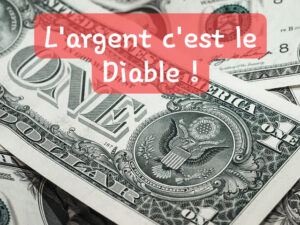 Lire la suite à propos de l’article L’ARGENT C’EST LE DIABLE