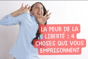 Lire la suite à propos de l’article LA PEUR DE LA LIBERTÉ : 4 CHOSES QUI VOUS EMPRISONNENT