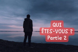 Lire la suite à propos de l’article QUI ÊTES-VOUS ? Partie 2